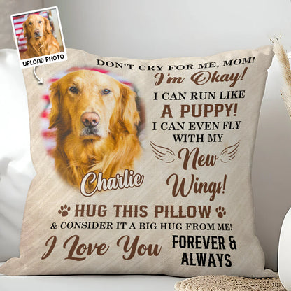 Don't Cry For Me, Mom - Personalized Pet Photo Upload Pillow - Personalized Gifts For Memorial Dog Loss Pet Loss