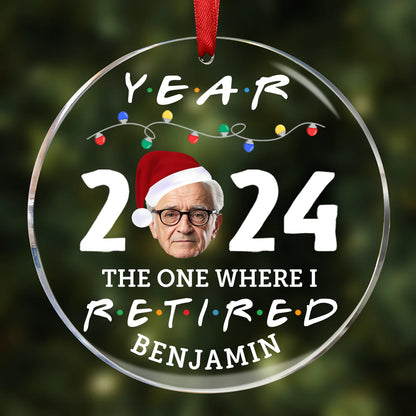 Custom Photo Year 2024 The One Where I Retired - Personalized Circle Glass Ornament, Retirement Gifts 2024