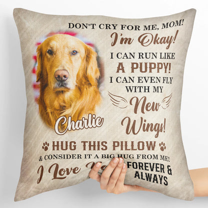 Don't Cry For Me, Mom - Personalized Pet Photo Upload Pillow - Personalized Gifts For Memorial Dog Loss Pet Loss