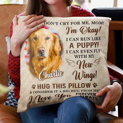 Don't Cry For Me, Mom - Personalized Pet Photo Upload Pillow - Personalized Gifts For Memorial Dog Loss Pet Loss