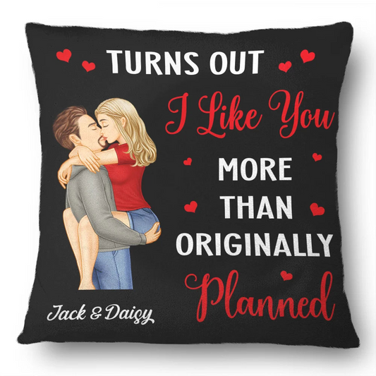 Turns Out I Like You More Than Originally Planned Couple - Personalized Pillow