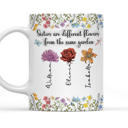 Sisters Are Different Flowers From The Same Garden - Personalized Custom 3D Inflated Effect Coffee Mug