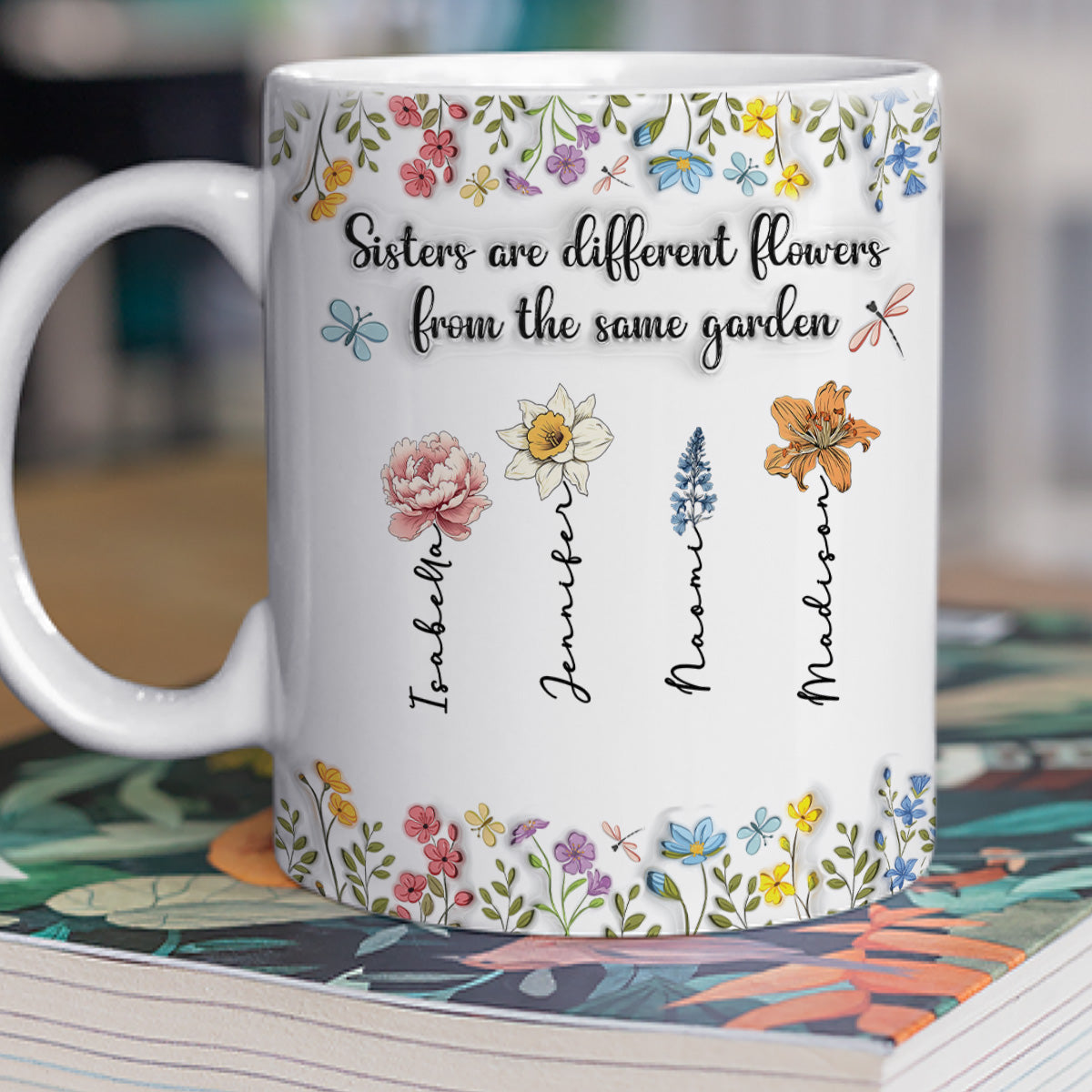 Sisters Are Different Flowers From The Same Garden - Personalized Custom 3D Inflated Effect Coffee Mug