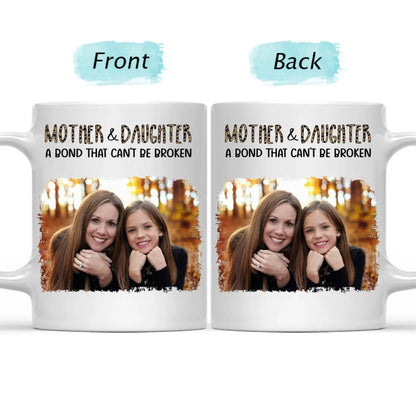 Mother - Custom Photo Mother & Daughter A Bond That Can't Be Broken - Personalized Mug