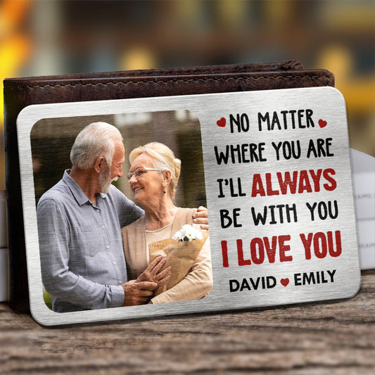 Custom Photo No Matter Where You Are I’ll Always Be With You - Couple Personalized Custom Aluminum Wallet Card - Gift For Husband Wife