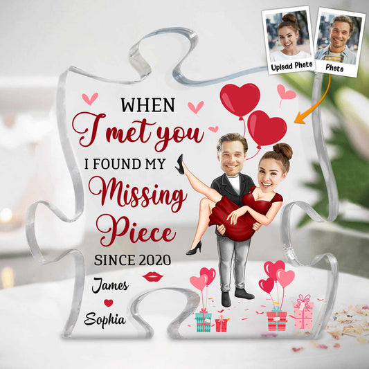 When I Met You I Found My Missing Piece - Personalized Acrylic Photo Plaque