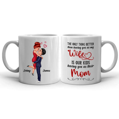 The Only Thing Better Than Having You As My Wife Is Our Kids Having You As Their Mom - Personalized Couple Mother's Day Mug