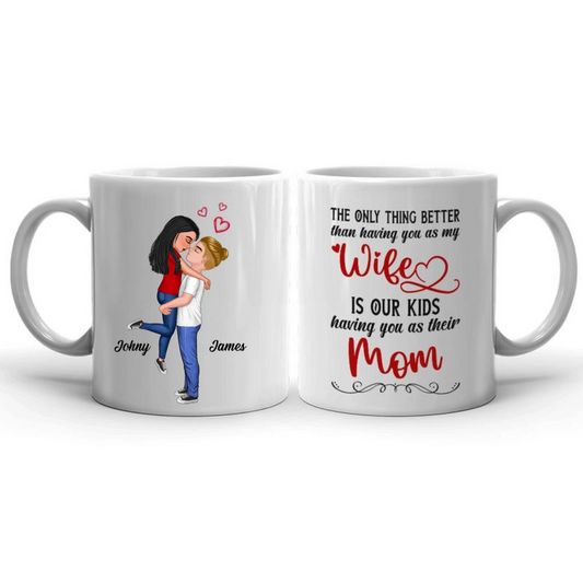 The Only Thing Better Than Having You As My Wife Is Our Kids Having You As Their Mom - Personalized Couple Mother's Day Mug