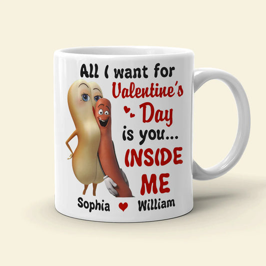 All I Want For Valentine's Day Is You Inside Me Personalized Mug, Couple Gift